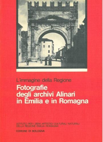 Fotografie degli Archivi Alinari in Emilia e in Romagna. L'immagine della Regione - Pierluigi Cervellati - copertina