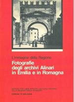 Fotografie degli Archivi Alinari in Emilia e in Romagna. L'immagine della Regione