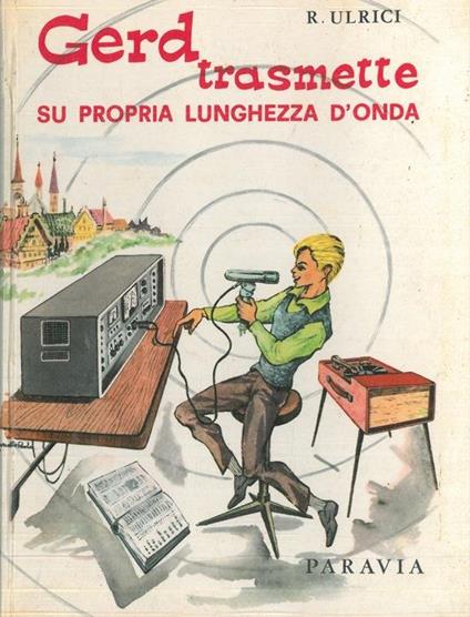 Gerd trasmette su propria lunghezza d'onda. La storia di uno studente radioamatore che divenne celebre - Rolf Ulrici - copertina