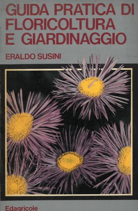 Guida pratica di floricoltura e giardinaggio - Eraldo Susini - copertina