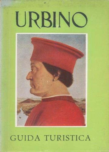 Guida turistica di Urbino. Il Palazzo Ducale. La Galleria. La casa natale di Raffaello e gli altri monumenti della città - copertina