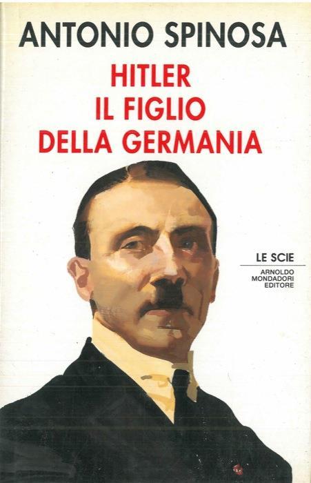 Hitler il figlio della Germania - Antonio Spinosa - copertina