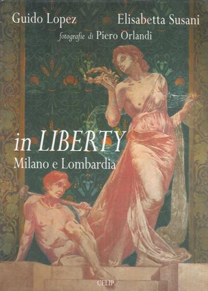 In liberty. Milano e Lombardia. Ediz. italiana e inglese - Guido Lopez,Elisabetta Susani,Piero Orlandi - copertina