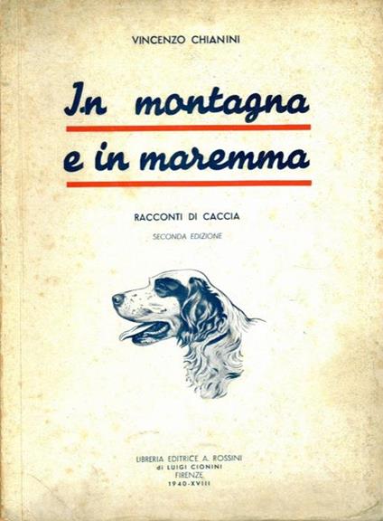 In montagna e in Maremma. Racconti di caccia. Seconda edizione - Vincenzo Chianini - copertina