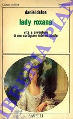 Lady Roxana. Vita e avventure di una cortigiana internazionale. Con le aggiunte anonime dei moralizzatori del Settecento