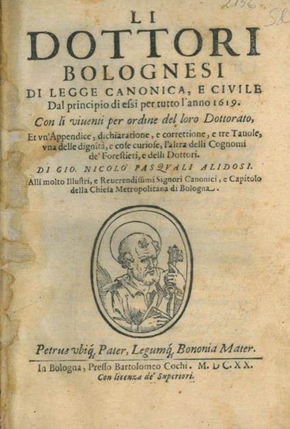 Li Dottori Bolognesi di Legge Canonica e Civile, dal principio di essi per tutto L'anno 1619. Con li viventi per ordine del loro Dottorato, et un’Appendice, dichiaratione, e correttione, e tre Tavole, una delle dignità, e cose curiose. UNITO A: Appen - copertina