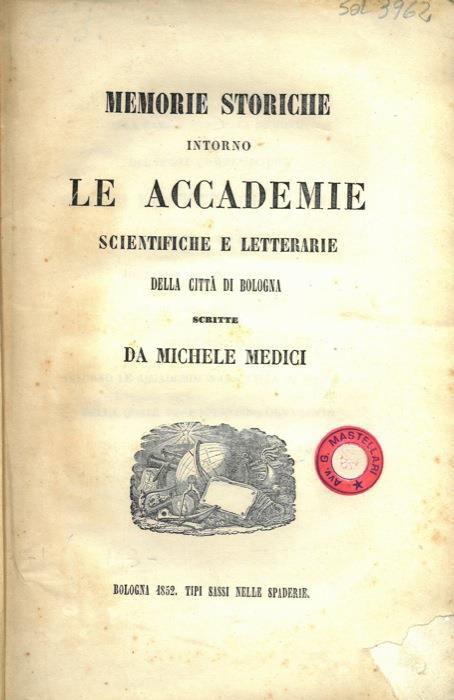 Memorie storiche intorno Le Accademie scientifiche e letterarie della città di Bologna - copertina
