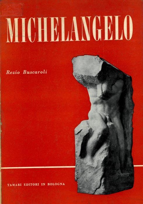 Michelangelo. La vita. La teorica sull'arte. Le opere - Rezio Buscaroli - copertina