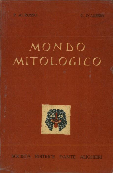 Mondo mitologico. Dizionario di mitologia greco-romana a uso delle scuole - Paolo Acrosso - copertina