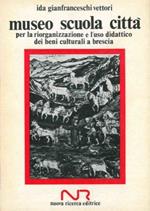 Museo scuola città. per la riorganizzazione e l'uso didattico dei beni culurali a Brescia