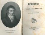 Opuscoli di vario argomento. Unito a: BELLOMO Luigi. Saggio critico sopra il presidente di Montesquieu. Unito a: Regolamento organico pe' licei. Unito a: CUBICH Giambattista. Per l'inaugurazione della Biblioteca Algarotti. Unito a: Omaggi e voti. U