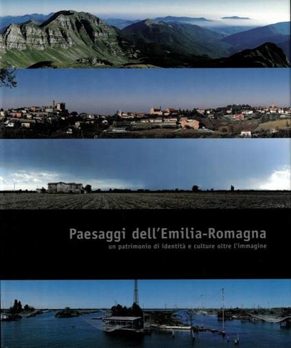 Paesaggi dell'Emilia-Romagna. Un patrimonio di identità e culture oltre l'immagine - Mario Vianelli - copertina