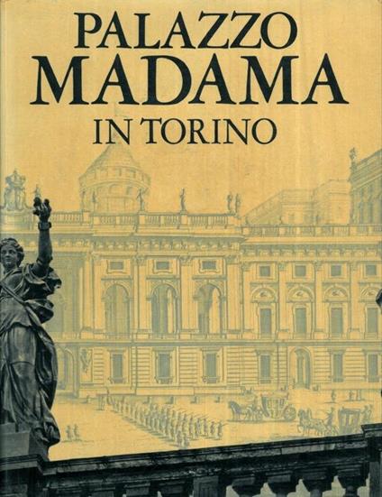Palazzo Madama in Torino. I: Storia bimillenaria di un edificio. II: Le collezioni d'arte - Luigi Mallé - copertina
