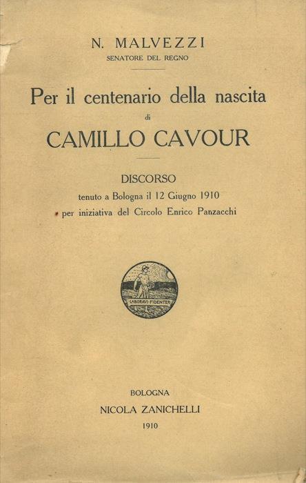 Per il centenario della nascita di Camillo Cavour. Discorso tenuto a Bologna il 12 giugno 1910 - Nerio Malvezzi - copertina