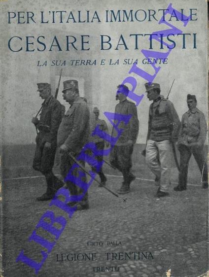 Per l'Italia immortale. Cesare Battisti. La sua terra e la sua gente - Oreste Ferrari - copertina