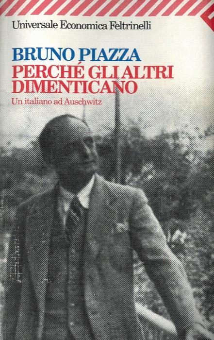 Perché gli altri dimenticano. Un italiano ad Auschwitz - Bruno Piazza - copertina