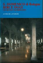 S. Domenico di Bologna ieri e oggi. Un secolo di immagini