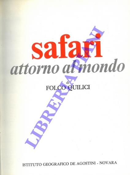Safari attorno al mondo. Antologia di cacce in sei continenti con la macchina da ripresa - Folco Quilici - copertina