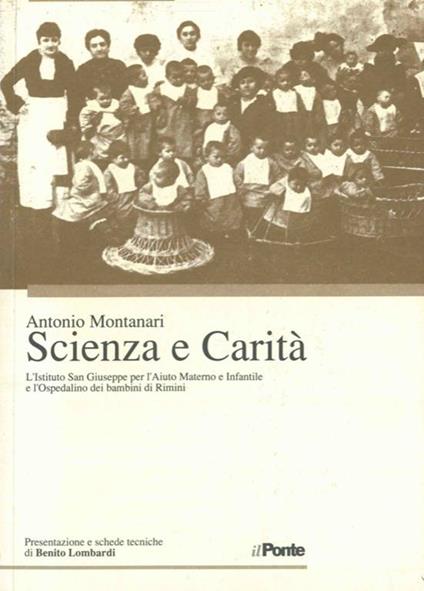 Scienza e Carità. L'Istituto San Giuseppe per l'Aiuto Materno e Infantile e l'Ospedalino dei bambini di Rimini dalle origini al 1944 - Antonio Montanari - copertina