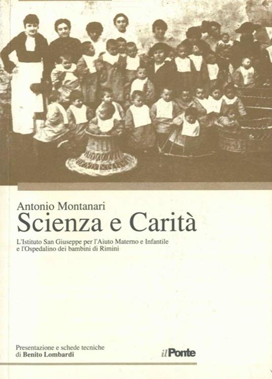 Scienza e Carità. L'Istituto San Giuseppe per l'Aiuto Materno e Infantile e l'Ospedalino dei bambini di Rimini dalle origini al 1944 - Antonio Montanari - copertina