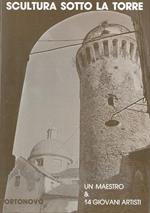 Scultura sotto la torre. Un maestro e 14 giovani artisti. Catalogo mostra, Ortonovo, 1990
