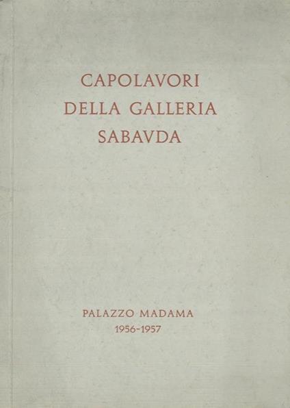 Seconda mostra dei capolavori della Galleria Sabauda a Palazzo Madama. 1956-1957 - Noemi Gabrielli - copertina