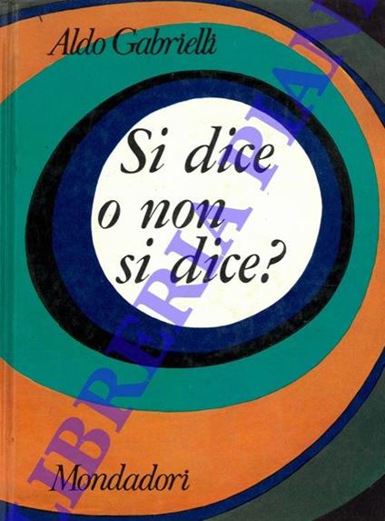 Si dice o non si dice? Guida pratica allo scrivere e al parlare corretto - Aldo Gabrielli - copertina