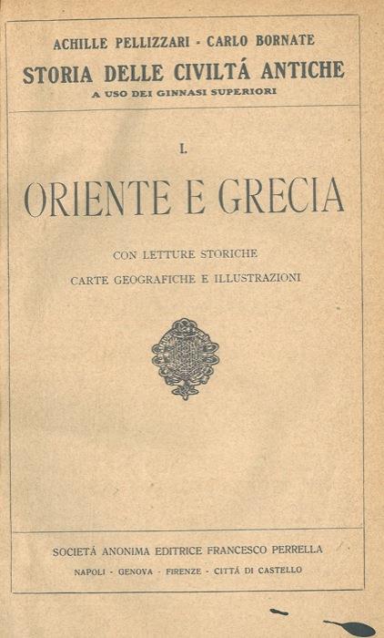 Storia delle civiltà antiche a uso dei ginnasi superiori. I. Oriente e Grecia - Achille Pellizzari - copertina