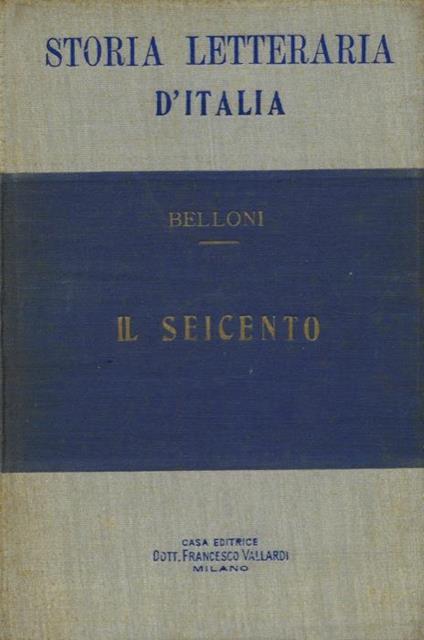 Storia letteraria d'Italia. Il seicento - Antonio Belloni - copertina