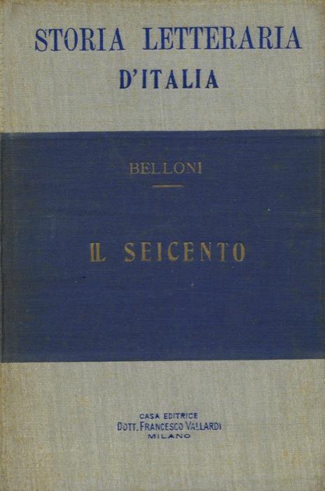 Storia letteraria d'Italia. Il seicento - Antonio Belloni - copertina