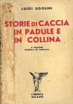 Storie di caccia in padule e in collina. Seconda edizione riveduta ed ampliata