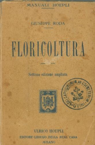 Manuale di floricoltura. Coltura delle piante a fiori e descrizione delle principali fra di esse. Settima edizione riveduta ed ampliata - Giuseppe Roda - copertina