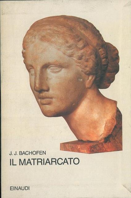 Il matriarcato. Ricerca sulla ginecocrazia nel mondo antico nei suoi aspetti religiosi e giuridici - Johann Jakob Bachofen - copertina