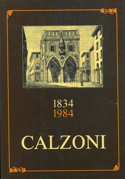 1834 - 1984. Centocinquant'Anni Di Vita Della Calzoni - copertina