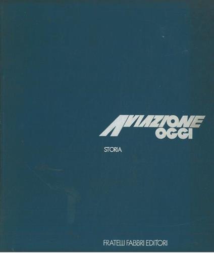 Aviazione oggi. Storia. Profili - Giorgio Apostolo - copertina
