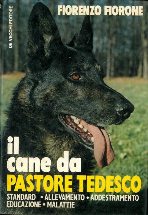 Il cane da pastore tedesco. Standard. allevamento. addestramento. educazione. malattie - Fiorenzo Fiorone - copertina