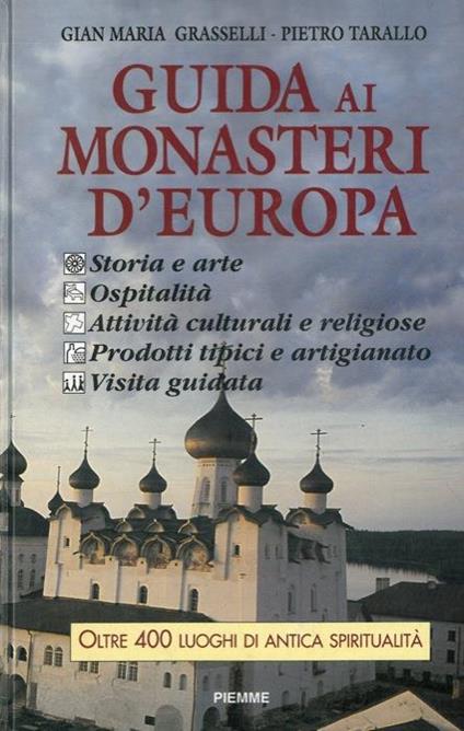 Guida ai monasteri d'Europa 1996. Storia, arte, ospitalità, attività culturali e religiose, visita guidata, prodotti tipici e artigianato - Gian Maria Grasselli,Pietro Tarallo - copertina