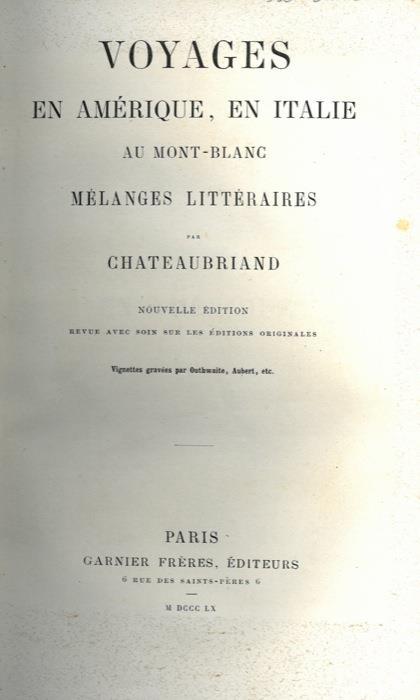 Voyages en Amerique, en Italie au Mont-Blanc. Mélanges littéraires. Nouvelle édition revue avec soin sur les ditions originales - François-René de Chateaubriand - copertina