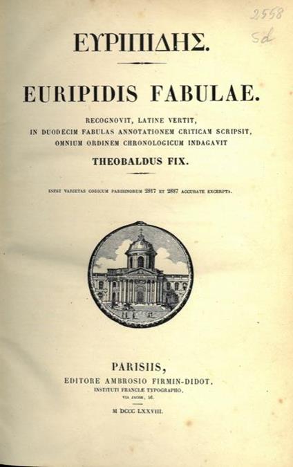 Euripidis fabulae. Recognovit, latine vertit, in duodecem fabulas annotationem criticam scripsit, omnium ordinem chronolocigum indagavit Theobaldo FixInest Inest Varietas Codicum Parisinorum 2817 et 2887 Accurate Excerpta - Euripide - copertina