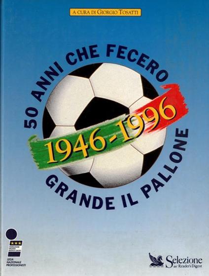 1946. 1996. 50 Anni Che Fecero Grande Il Pallone - Giorgio Tosatti - copertina