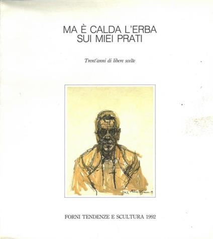Ma  calda l'erba sui miei prati. Trent'anni di libere scelte - Tiziano Forni - copertina