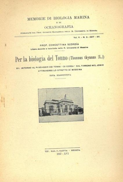 Per la biologia del Tonno. (Thunnus thynnus L.) XII. Intorno al passaggio dei tonni "di corsa" dal Tirreno nel Jonio attraverso lo Stretto di Messina. Nota riassuntiva - Concettina Scordia - copertina