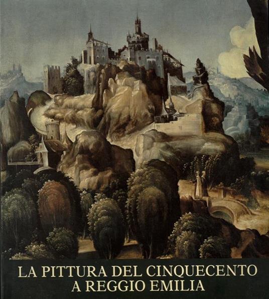 La pittura del Cinquecento a Reggio Emilia - Massimo Pirondini - copertina