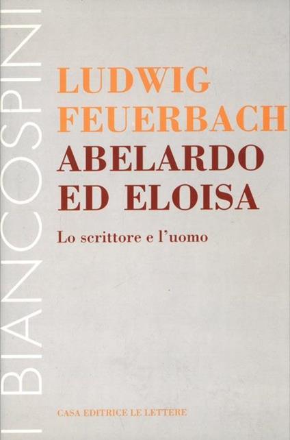 Abelardo ed Eloisa. Lo scrittore e l'uomo - Ludwig Feuerbach - copertina
