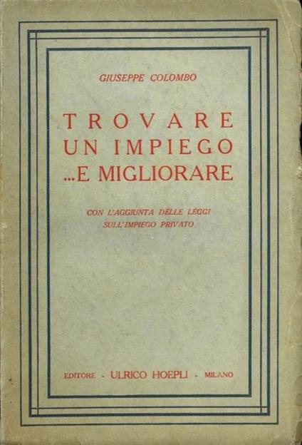 Trovare un impiego.e migliorare. Con l'aggiunta delle leggi sull'impiego privato - Giuseppe Colombo - copertina