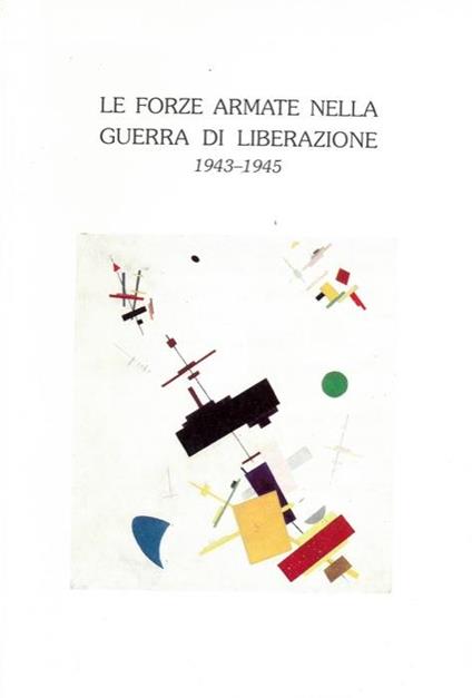 Le Forze Armate nella guerra di Liberazione. 1943-1945 - Luigi Poli - copertina