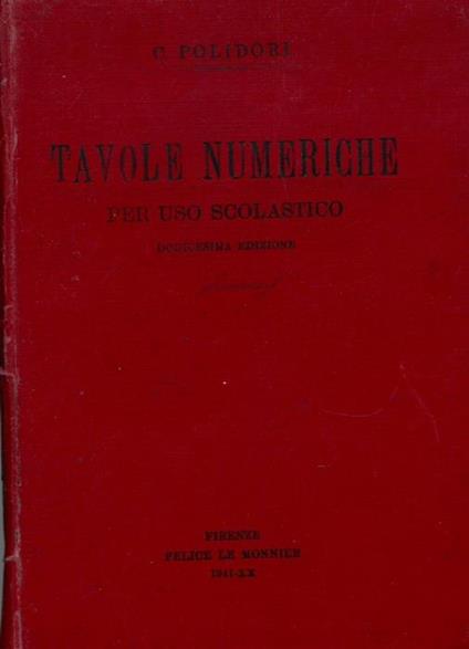 Tavole numeriche per uso scolastico. Tavole dei logaritmi. Tavole finanziarie. Tavole di mortalità e di commutazione. Tavole d'appendice: quadrati, cubi, radici quadrate e radici cubiche dei numeri naturali. Numeri primi, ecc - copertina