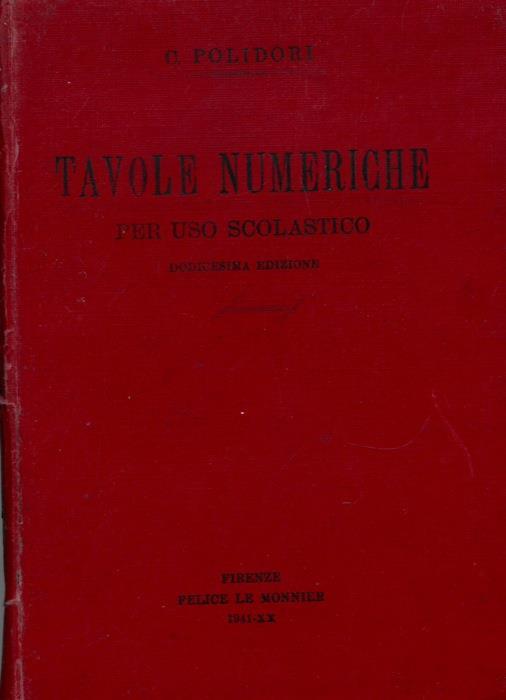 Tavole numeriche per uso scolastico. Tavole dei logaritmi. Tavole finanziarie. Tavole di mortalità e di commutazione. Tavole d'appendice: quadrati, cubi, radici quadrate e radici cubiche dei numeri naturali. Numeri primi, ecc - copertina