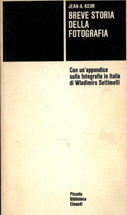 Breve storia della fotografia. Con un'appendice sulla fotografia in Italia di Wladimiro Settimelli - Jean A. Keim - copertina