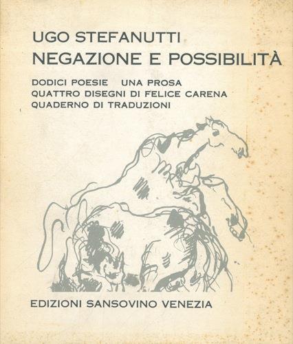 Negazione e possibilità. Dodici poesie una prosa. Quattro disegni di Felice Carena - Ugo Stefanutti - copertina